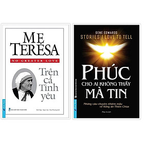 Sách - Mẹ Teresa Trên Cả Tình Yêu + Phúc Cho Ai Không Thấy Mà Tin