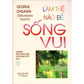 Sách - Làm Thế Nào Để Sống Vui - Chính Thông Book
