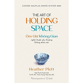 Ôm Giữ Không Gian - Nghệ Thuật Yêu Thương Không Phán Xét _  Heather Plett