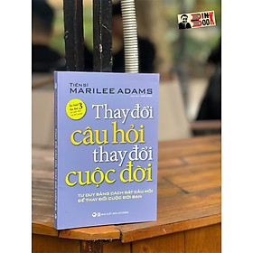 THAY ĐỔI CÂU HỎI THAY ĐỔI CUỘC ĐỜI – Marilee Adams – Tân Việt Books – NXB Lao Động (bìa mềm)