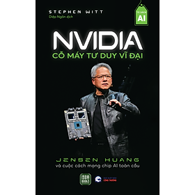 Sách -  NVIDIA – CỖ MÁY TƯ DUY VĨ ĐẠI