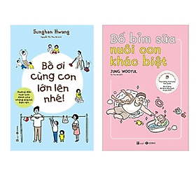 Combo 2 Cuốn Nuôi Dạy Trẻ: Bố Ơi Cùng Con Lớn Lên Nhé + Bố Bỉm Sữa Nuôi Con Khác Biệt