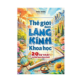 Thế Giới Dưới Lăng Kính Khoa Học: 20 Sự Thật Có Thể Bạn Chưa Biết