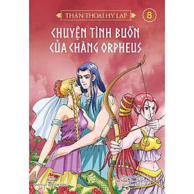 Thần Thoại Hy Lạp Tập 8: Chuyện Tình Buồn Của Chàng Orpheus