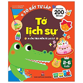 Tớ Rất Tự Lập: Tớ Lịch Sự - Ai Cũng Thích Những Bé Lịch Sự! (Tái Bản 2023)