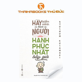 Sách - Hãy biến mình là người hạnh phúc nhất bây giờ - Thái Hà Books