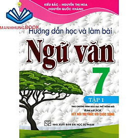 SÁCH - hướng dẫn học và làm bài ngữ văn 7 - tập 1 (bám sát sách giáo khoa kết nối tri thức với cuộc sống)