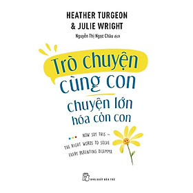 Sách - Trò Chuyện Cùng Con - Chuyện Lớn Hóa Chuyện Cỏn Con- NXB Trẻ 