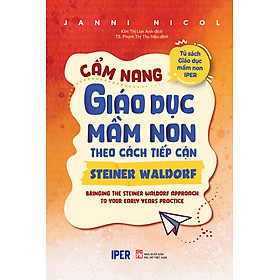 Sách Hay Dành Cho Thiếu Nhi: Cẩm Nang Giáo Dục Mầm Nọn Theo Cách Tiếp Cận Steiner Waldorf