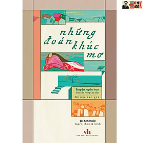 NHỮNG ĐOẢN KHÚC MƠ – Nhiều tác giả - Tri Thức Trẻ Books - NXB. Văn học