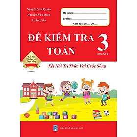 Sách - Đề Kiểm Tra Toán 3 Học Kì 2 - Kết Nối Tri Thức Với Cuộc Sống
