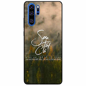 Ốp lưng in cho Huawei P30 Pro Mẫu Sau Tất Cả