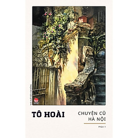 Chuyện Cũ Hà Nội - Phần 1 (Tái Bản 2024) - Bản Quyền