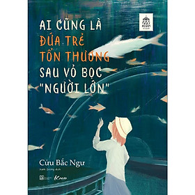Sách - Ai Cũng Là Đứa Trẻ Tổn Thương Sau Vỏ Bọc “Người Lớn” - AZ Việt Nam