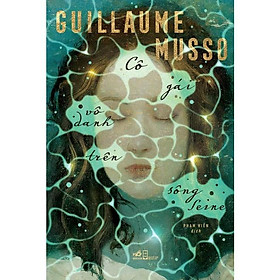 Cô gái vô danh trên sông Seine (Guillaume Musso) -  Bản Quyền