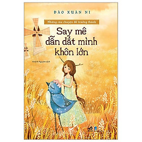 Những Câu Chuyện Để Trưởng Thành - Say Mê Dẫn Dắt Mình Khôn Lớn