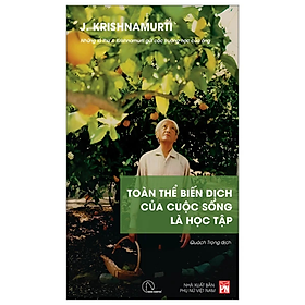 Toàn Thể Biến Dịch Của Cuộc Sống Là Học Tập - J. Krishnamurti - NXB Phụ Nữ Việt Nam