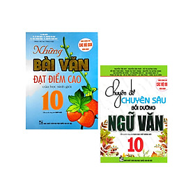 Combo Chuyên Đề Chuyên Sâu Bồi Dưỡng Ngữ Văn 10 + Những Bài Văn Đạt Điểm Cao Của Học Sinh Giỏi 10 (Bộ 2 Cuốn) _HA