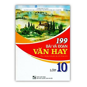 Sách - 199 Bài và đoạn văn hay lớp 10 ( Biên soạn theo chương trinh giáo dục phổ thông mới )