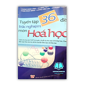 Sách - Tuyển tập 36 đề trắc nghiệm môn Hóa ôn, luyện thi vào các trường đại học, cao đẳng