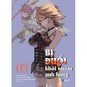 [Manga] Bị Đuổi Khỏi Nhóm Anh Hùng: Tập 3 - Tôi Muốn Sống Tự Do Tự Tại Ở Vương Đô