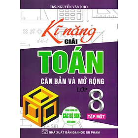 Kĩ Năng Giải Toán Căn Bản và Mở Rộng 8 (Tập 1)