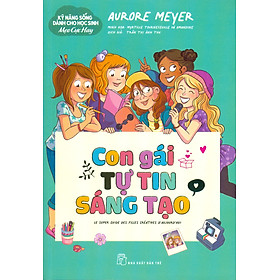 Kỹ Năng Sống Dành Cho Học Sinh - Mẹo Cực Hay: Con Gái Tự Tin Sáng Tạo - Aurore Meyer; Myrtille Tournefeville, Amandine minh hoạ; Trần Thị Ánh Thu dịch