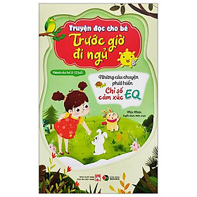 Truyện Đọc Cho Bé Trước Giờ Đi Ngủ - Những Câu Chuyện Phát Triển Chỉ Số Cảm Xúc EQ (Dành Cho Trẻ 3-12 Tuổi)