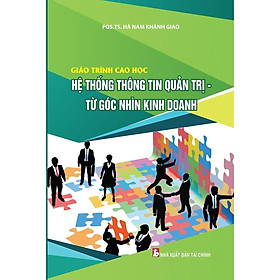 Sách - Giáo Trình Cao Học Hệ Thống Thông Tin Quản Trị Từ Góc Nhìn Kinh Doanh - NS Kinh Tế