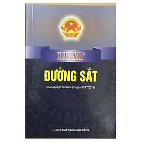 Sách - Luật đường sắt ( Có hiệu lực thi hành từ ngày 01/7/2018) -  Quốc Hội - NXB Lao Động - Dân Hiền