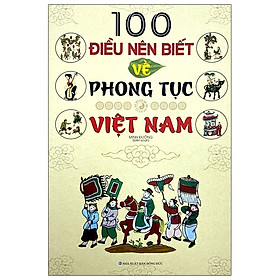 100 Điều Nên Biết Về Phong Tục Việt Nam - Minh Đường - NXB Hồng Đức - Minh Lâm