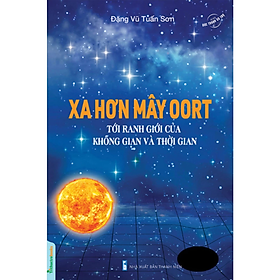 Sách - Bức Tranh Vũ Trụ: Xa Hơn Mây OORT - Tới Ranh Giới Của Không Gian Và Thời Gian