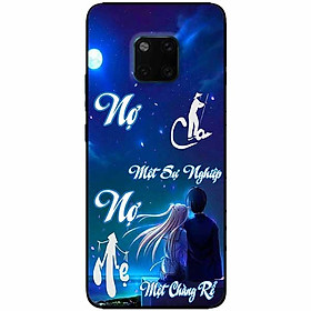 Ốp lưng in cho Huawei Mate 20 Pro Mẫu Nợ Cha Nợ Mẹ Rể