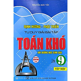 SÁCH - Định hướng và phát triển tư duy giải bài tập toán khó lớp 9 - tập 1  (dùng chung cho các bộ sgk hiện hành) HA