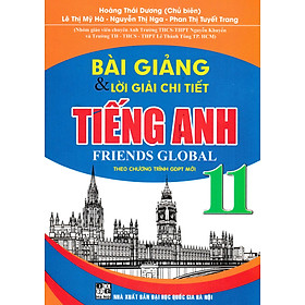 Bài Giảng Và Lời Giải Chi Tiết Tiếng Anh Friends Global 11 (Theo Chương Trình GDPT Mới) 
