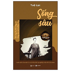  Sống Sâu - Deep Living - Cuốn Sách Của Một Vị Cư Sĩ Đã Từ Bỏ Sự Nghiệp Triệu Đô Của Mình- Cuốn Sách Tôn Giáo Hay