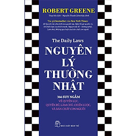Nguyên Lý Thường Nhật - 366 Suy Ngẫm Về Quyền Lực, Quyến Rũ, Làm Chủ, Chiến Lược, Và Bản Chất Con Người