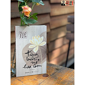 (Tái bản lần thứ 4) TỪNG BƯỚC NỞ HOA SEN – Thích Nhất Hạnh -Saigon Books -NXB Hồng Đức