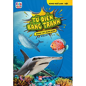 Từ Điển Bằng Tranh - Động Vật Dưới Nước (Song ngữ Anh-Việt)