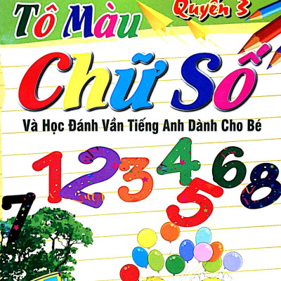 Tô Màu Chữ Số Và Học Đánh Vần Tiếng Anh Dành Cho Bé (Quyển 3)