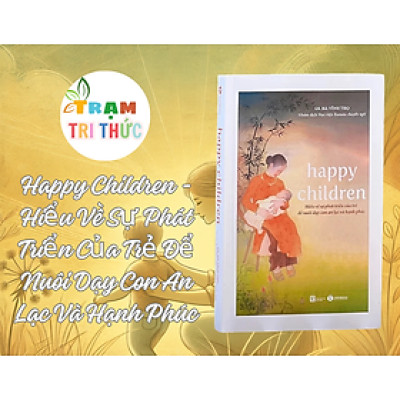 Happy Children - Hiểu Về Sự Phát Triển Của Trẻ Để Nuôi Dạy Con An Lạc Và Hạnh Phúc - Hà Vĩnh Thọ - NXB Lao Động