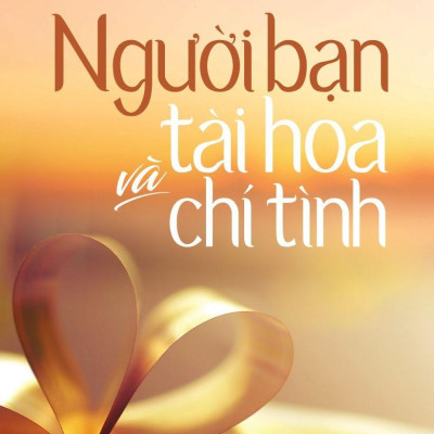 Người Bạn Tài Hoa Và Chí Tình