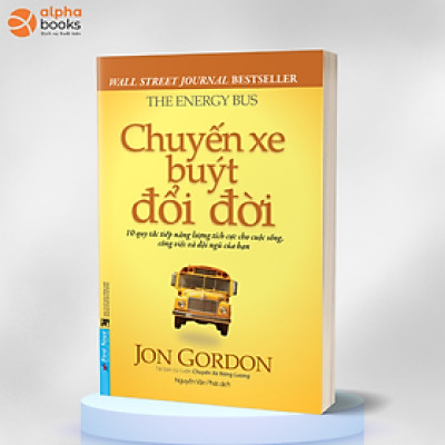 Chuyến Xe Buýt Đổi Đời -10 Quy Tắc Tiếp Năng Lượng Tích Cực Cho Cuộc Sống, Công Việc Và Đội Ngũ Của Bạn - First News