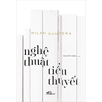 Nghệ Thuật Tiểu Thuyết - Milan Kundera - Nguyên Ngọc dịch - (bìa mềm)