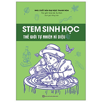 Sách - STEM Sinh Học – Thế Giới Tự Nhiên Kỳ Diệu