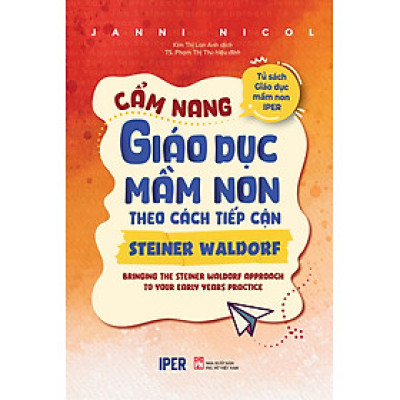 Sách Hay Dành Cho Thiếu Nhi: Cẩm Nang Giáo Dục Mầm Nọn Theo Cách Tiếp Cận Steiner Waldorf