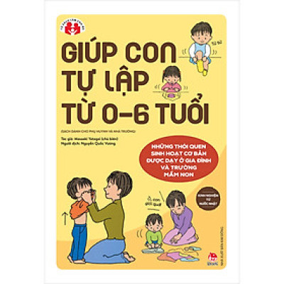 Kinh Nghiệm Từ Nước Nhật - Giúp Con Tự Lập Từ 0-6 Tuổi (Tái Bản 2022)