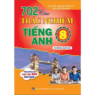 Sách - 702 Câu Trắc Nghiệm Tiếng Anh 8 - Không Đáp Án (Dùng Chung Cho Các Bộ SGK Hiện Hành) HA-MK