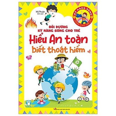 Bồi Dưỡng Kỹ Năng Sống Cho Trẻ - Hiểu An Toàn Biết Thoát Hiểm