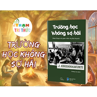 Trường Học Không Sợ Hãi - Đàm Thoại Với Giáo Viên Và Phụ Huynh - J. Krishnamurti - NXB Dân Trí